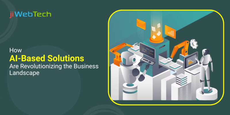 How AI-Based Solutions Are Revolutionizing the Business Landscape